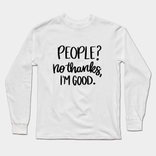 People No Thanks Im Good t-shirt Long Sleeve T-Shirt